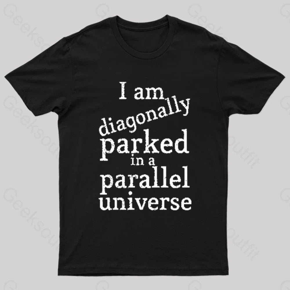 Diagonally Parked In A Parallel Universe Geek T-Shirt Disco