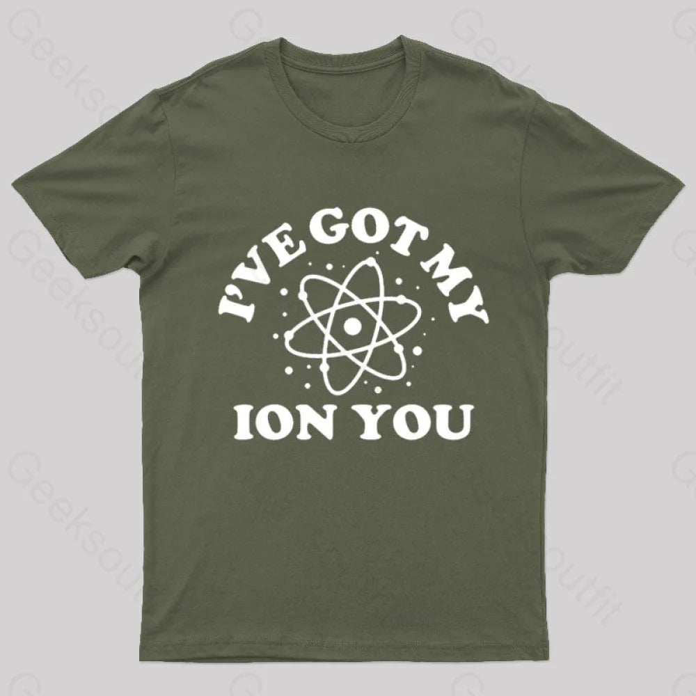 I Have Got My Ion You Nerd T-Shirt Geometric